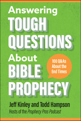 Answering Tough Questions about the End Times: 100 Q&amp;as about Bible Prophecy