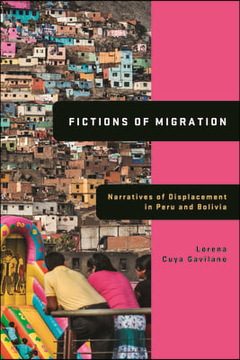 Fictions of Migration: Narratives of Displacement in Peru and Bolivia