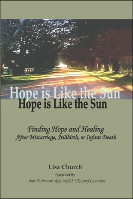 Hope is Like the Sun: Finding Hope and Healing After Miscarriage, Stillbirth, or Infant Death