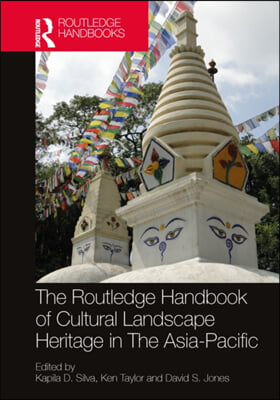 The Routledge Handbook of Cultural Landscape Heritage in The Asia-Pacific