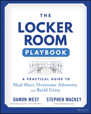 The Locker Room Playbook: A Practical Guide to Heal Hurt, Overcome Adversity, and Build Unity