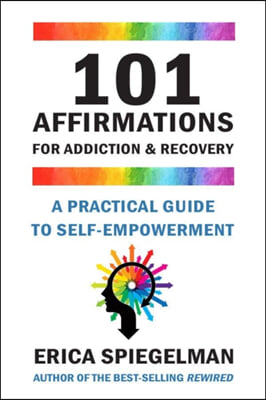 101 Affirmations for Addiction &amp; Recovery: A Practical Guide for Self-Empowerment