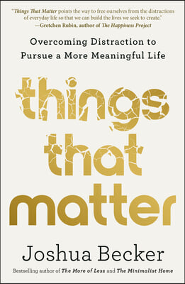 Things That Matter: Overcoming Distraction to Pursue a More Meaningful Life