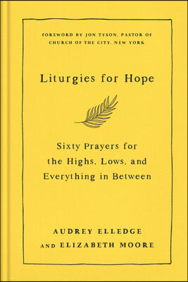 Liturgies for Hope: Sixty Prayers for the Highs, the Lows, and Everything in Between