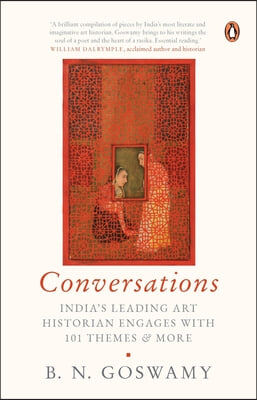 Conversations: India&#39;s Leading Art Historian Engages with 101 Themes, and More