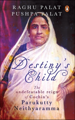 Destiny&#39;s Child: The Undefeatable Reign of Cochin&#39;s Parukutty Neithyaramma