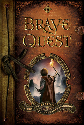 Brave Quest: A Boy&#39;s Interactive Journey Into Manhood