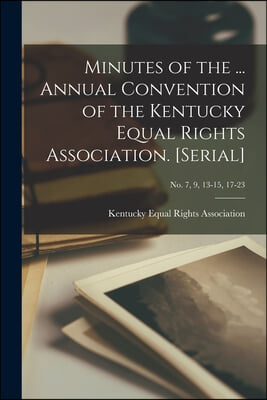 Minutes of the ... Annual Convention of the Kentucky Equal Rights Association. [serial]; no. 7, 9, 13-15, 17-23