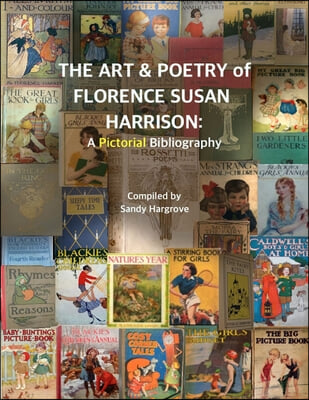 The Art &amp; Poetry of FLORENCE SUSAN HARRISON: A Pictorial Bibliography