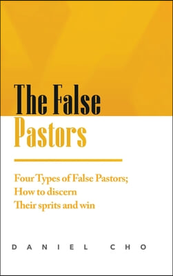 The False Pastors: Four Types of False Pastors; How to Discern their Spirits and Win