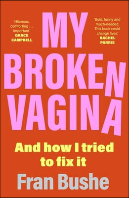 My Broken Vagina: One Woman's Quest to Fix Her Sex Life, and Yours