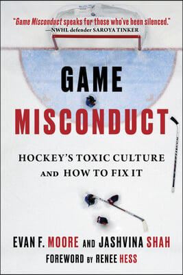 Game Misconduct: Hockey&#39;s Toxic Culture and How to Fix It