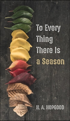 To Every Thing There Is a Season