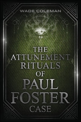 The Attunement Rituals of Paul Foster Case: Ceremonial Magic