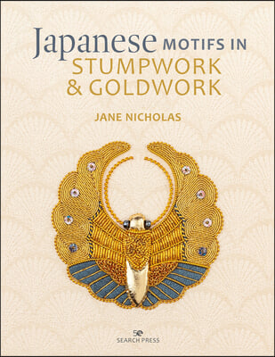 Japanese Motifs in Stumpwork &amp; Goldwork: Embroidered Designs Inspired by Japanese Family Crests