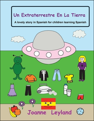 Un Extraterrestre En La Tierra: A lovely story in Spanish for children learning Spanish