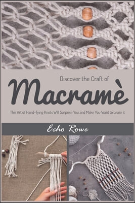 Discover the Craft of Macrame: This Art of Hand-Tying Knots Will Surprise You and Make You Want to Learn it