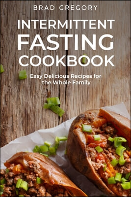Intermittent Fasting Cookbook: Easy Delicious Recipes for the Whole Family