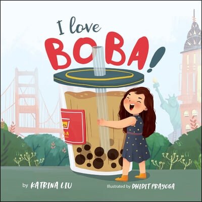 I Love BOBA!: (the first children&#39;s book about bubble tea)