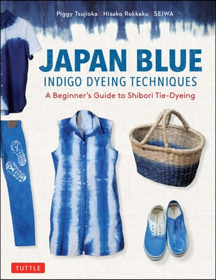 Japan Blue Indigo Dyeing Techniques: A Beginner&#39;s Guide to Shibori Tie-Dyeing