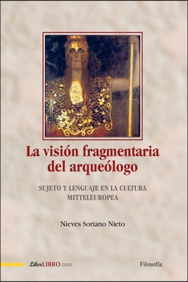 La vision fragmentaria del arqueologo: Sujeto y lenguaje en la cultura Mitteleuropea