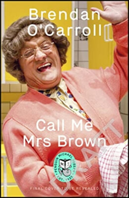 Call Me Mrs Brown: The Hilarious Autobiography from the Star of Mrs Brown&#39;s Boys