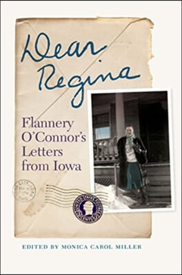 Dear Regina: Flannery O&#39;Connor&#39;s Letters from Iowa