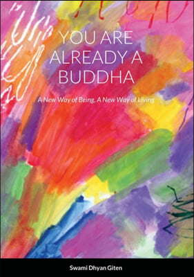 You are already a buddha: A New Way of Being, A New Way of Living