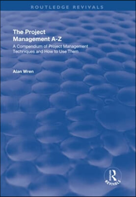 Project Management A-Z: A Compendium of Project Management Techniques and How to Use Them