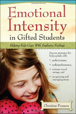 Emotional Intensity in Gifted Students: Helping Kids Cope with Explosive Feelings