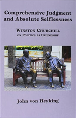 Comprehensive Judgment and Absolute Selflessness – Winston Churchill on Politics as Friendship