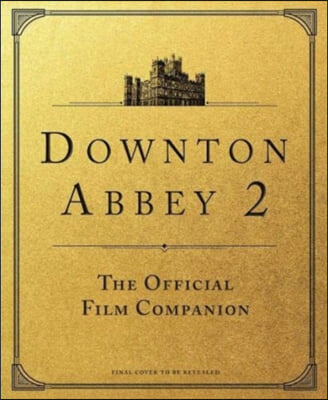 Downton Abbey: A New Era - The Official Film Companion