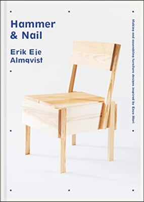 Hammer &amp; Nail: Making and Assembling Furniture Designs Inspired by Enzo Mari