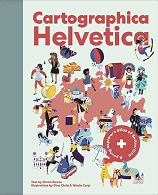 Cartographica Helvetica: A Young Explorer&#39;s Atlas of Switzerland