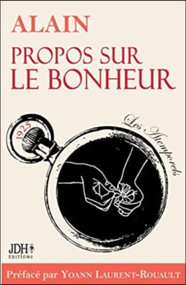 Propos sur le bonheur - editions 2022: Preface et biographie detaillee d&#39;Alain par Y. Laurent-Rouault