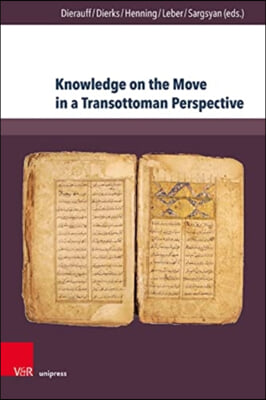 Knowledge on the Move in a Transottoman Perspective: Dynamics of Intellectual Exchange from the Fifteenth to the Early Twentieth Century