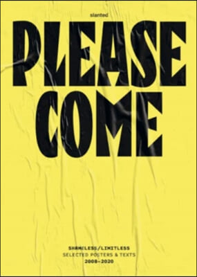Please Come: Shameless/Limitless Selected Posters & Texts 2008-2020
