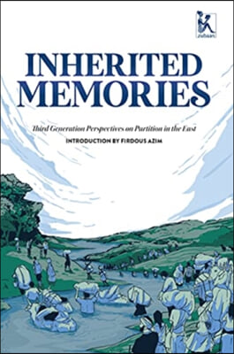 Inherited Memories: Third Generation Perspectives on Partition in the East