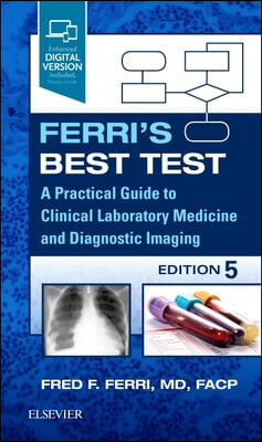 Ferri's Best Test: A Practical Guide to Clinical Laboratory Medicine and Diagnostic Imaging