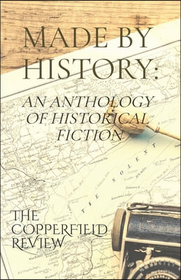 Made By History: An Anthology of Historical Fiction