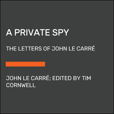 A Private Spy: The Letters of John Le Carre