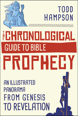 The Chronological Guide to Bible Prophecy: An Illustrated Panorama from Genesis to Revelation