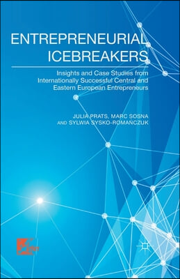 Entrepreneurial Icebreakers: Insights and Case Studies from Internationally Successful Central and Eastern European Entrepreneurs