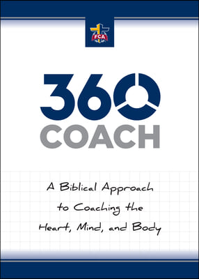 360 Coach: A Biblical Approach to Coaching the Heart, Mind, and Body