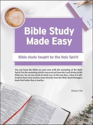 Bible Study Made Easy: Bible Study Taught by the Holy Spirit