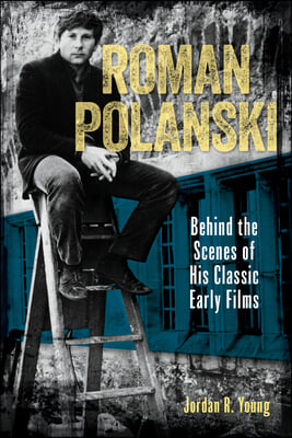 Roman Polanski: Behind the Scenes of His Classic Early Films