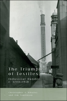 The Triumph of Textiles: Industrial Dundee, C. 1700-1918