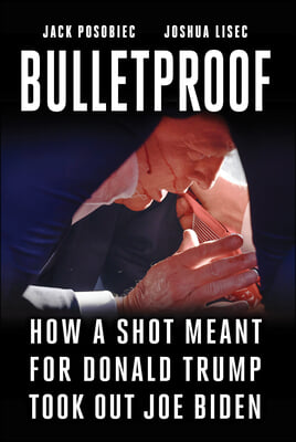 Bulletproof: How a Shot Meant for Donald Trump Took Out Joe Biden