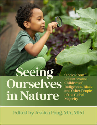 Seeing Ourselves in Nature: Stories from Educators and Children of Indigenous, Black, and Other People of the Global Majority