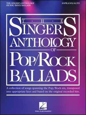 The Singer&#39;s Anthology of Pop/Rock Ballads - Soprano/Alto Edition